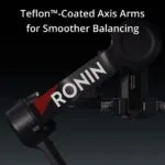 DJI Ronin gimbal with Teflon-coated axis arms for smooth balancing.